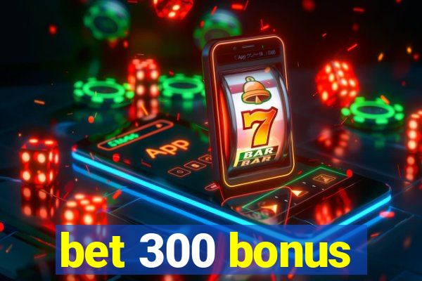 bet 300 bonus